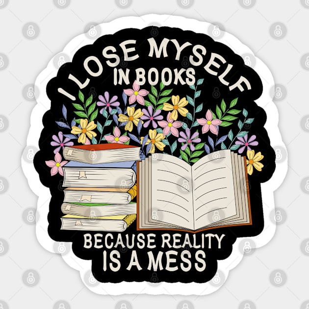 I Lose Myself In Books Because Reality Is A Mess Sticker by Designoholic